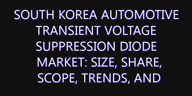 South Korea Automotive Transient Voltage Suppression Diode Market: Size, Share, Scope, Trends, and Forecast-2026-2035