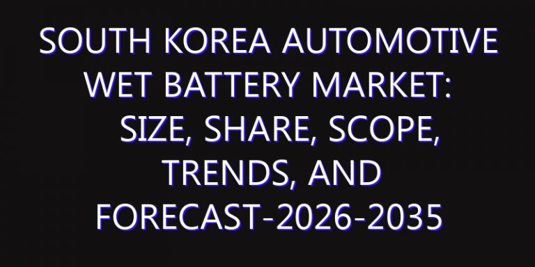 South Korea Automotive Wet Battery Market: Size, Share, Scope, Trends, and Forecast-2026-2035