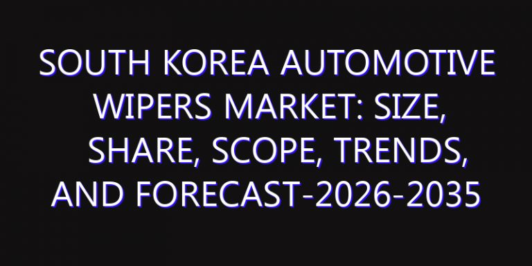 South Korea Automotive Wipers Market: Size, Share, Scope, Trends, and Forecast-2026-2035