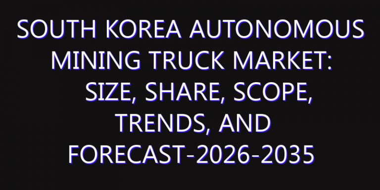 South Korea Autonomous Mining Truck Market: Size, Share, Scope, Trends, and Forecast-2026-2035