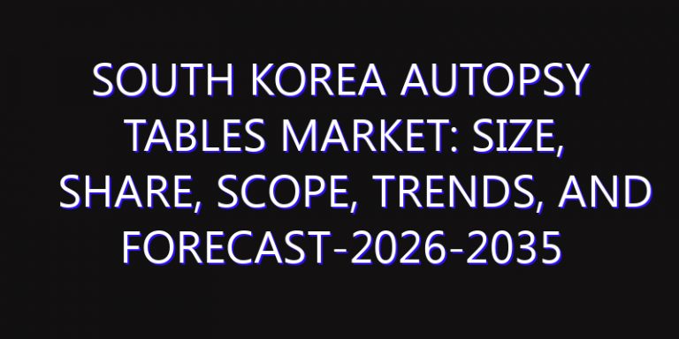 South Korea Autopsy Tables Market: Size, Share, Scope, Trends, and Forecast-2026-2035