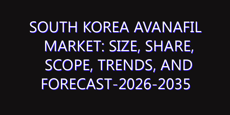 South Korea Avanafil Market: Size, Share, Scope, Trends, and Forecast-2026-2035