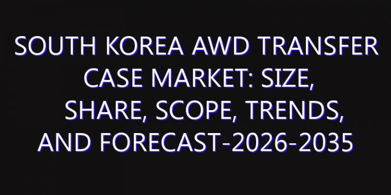 South Korea AWD Transfer Case Market: Size, Share, Scope, Trends, and Forecast-2026-2035