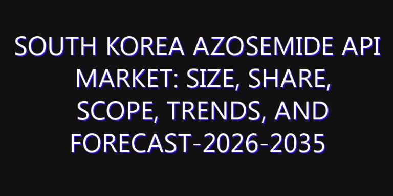 South Korea Azosemide API Market: Size, Share, Scope, Trends, and Forecast-2026-2035