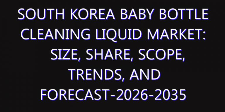 South Korea Baby Bottle Cleaning Liquid Market: Size, Share, Scope, Trends, and Forecast-2026-2035