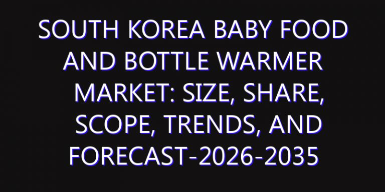 South Korea Baby Food and Bottle Warmer Market: Size, Share, Scope, Trends, and Forecast-2026-2035