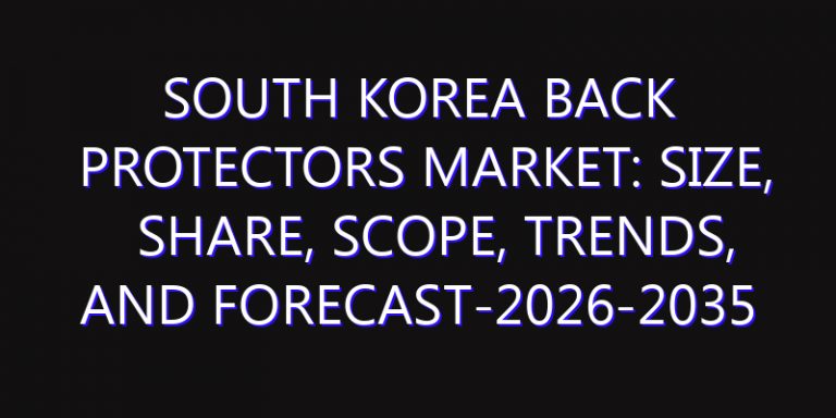 South Korea Back Protectors Market: Size, Share, Scope, Trends, and Forecast-2026-2035