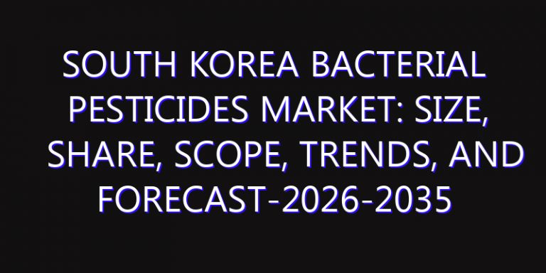 South Korea Bacterial Pesticides Market: Size, Share, Scope, Trends, and Forecast-2026-2035