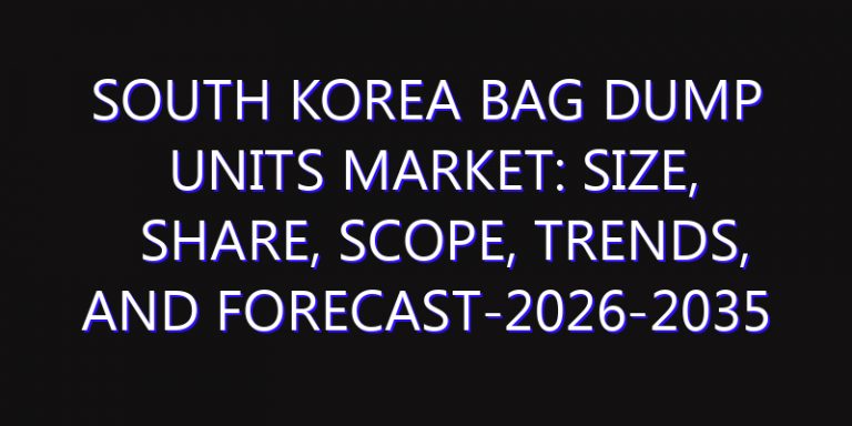 South Korea Bag Dump Units Market: Size, Share, Scope, Trends, and Forecast-2026-2035