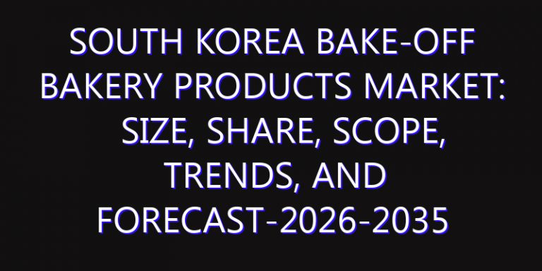 South Korea Bake-Off Bakery Products Market: Size, Share, Scope, Trends, and Forecast-2026-2035