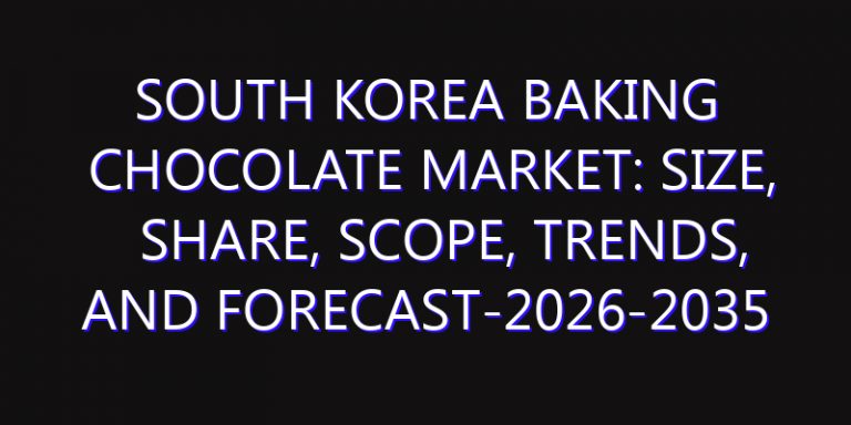South Korea Baking Chocolate Market: Size, Share, Scope, Trends, and Forecast-2026-2035