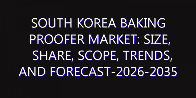 South Korea Baking Proofer Market: Size, Share, Scope, Trends, and Forecast-2026-2035