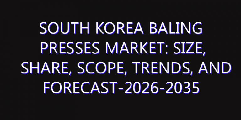 South Korea Baling Presses Market: Size, Share, Scope, Trends, and Forecast-2026-2035