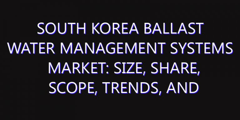 South Korea Ballast Water Management Systems Market: Size, Share, Scope, Trends, and Forecast-2026-2035