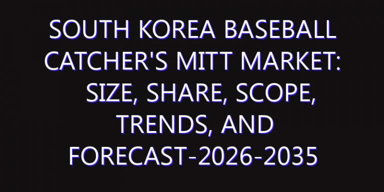 South Korea Baseball Catcher's Mitt Market: Size, Share, Scope, Trends, and Forecast-2026-2035