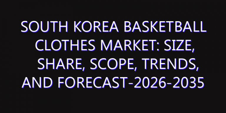 South Korea Basketball Clothes Market: Size, Share, Scope, Trends, and Forecast-2026-2035