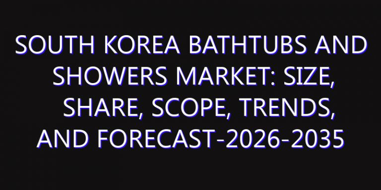 South Korea Bathtubs and Showers Market: Size, Share, Scope, Trends, and Forecast-2026-2035