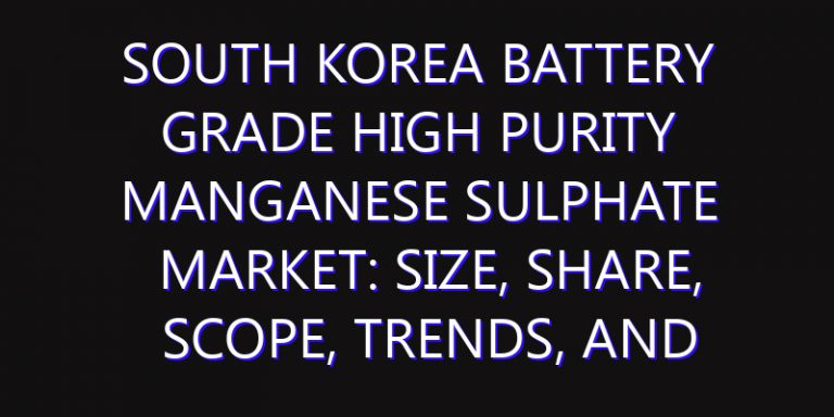 South Korea Battery Grade High Purity Manganese Sulphate Market: Size, Share, Scope, Trends, and Forecast-2026-2035