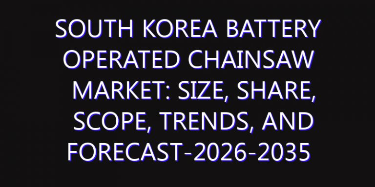 South Korea Battery Operated Chainsaw Market: Size, Share, Scope, Trends, and Forecast-2026-2035