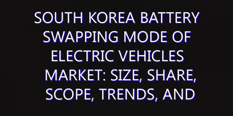 South Korea Battery Swapping Mode of Electric Vehicles Market: Size, Share, Scope, Trends, and Forecast-2026-2035