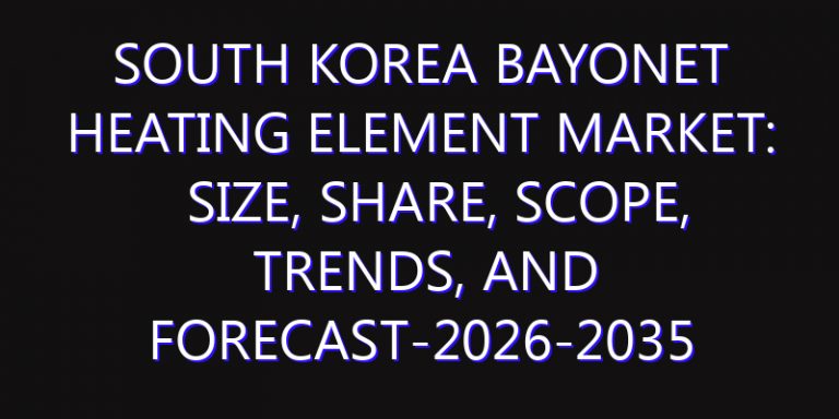 South Korea Bayonet Heating Element Market: Size, Share, Scope, Trends, and Forecast-2026-2035