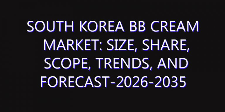 South Korea Bb Cream Market: Size, Share, Scope, Trends, and Forecast-2026-2035