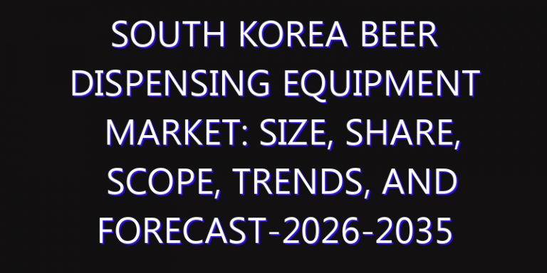 South Korea Beer Dispensing Equipment Market: Size, Share, Scope, Trends, and Forecast-2026-2035