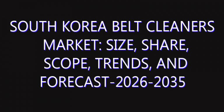 South Korea Belt Cleaners Market: Size, Share, Scope, Trends, and Forecast-2026-2035