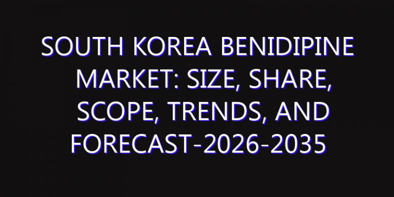 South Korea Benidipine Market: Size, Share, Scope, Trends, and Forecast-2026-2035