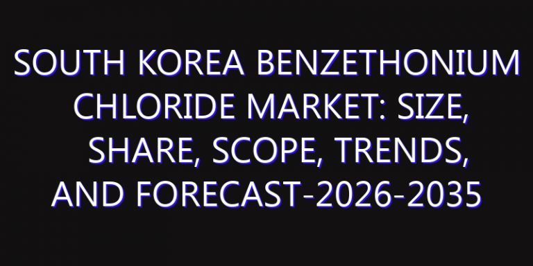 South Korea Benzethonium Chloride Market: Size, Share, Scope, Trends, and Forecast-2026-2035