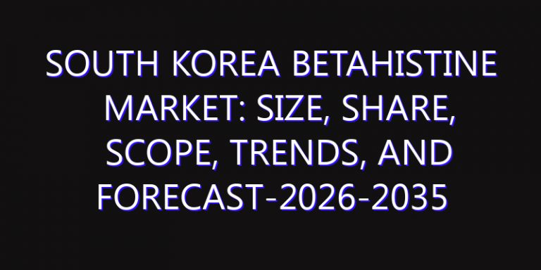 South Korea Betahistine Market: Size, Share, Scope, Trends, and Forecast-2026-2035