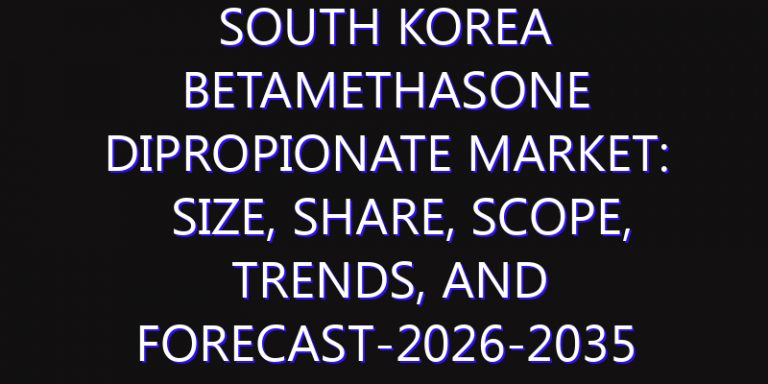 South Korea Betamethasone Dipropionate Market: Size, Share, Scope, Trends, and Forecast-2026-2035
