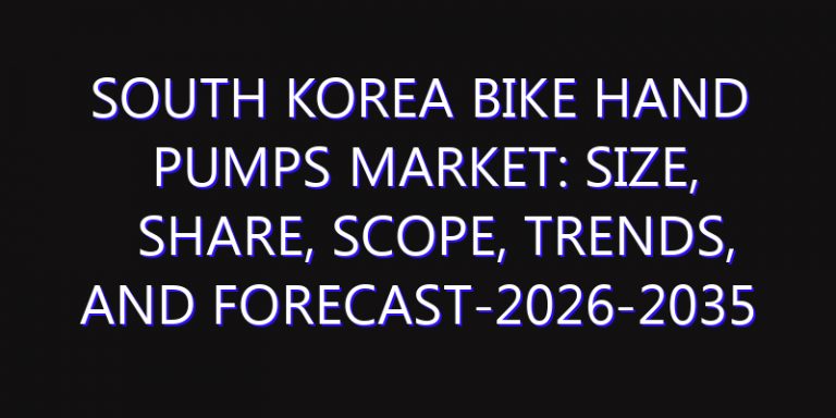 South Korea Bike Hand Pumps Market: Size, Share, Scope, Trends, and Forecast-2026-2035