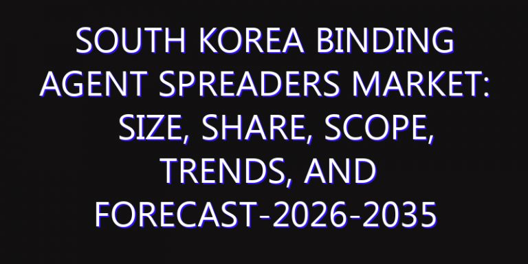 South Korea Binding Agent Spreaders Market: Size, Share, Scope, Trends, and Forecast-2026-2035