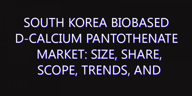 South Korea Biobased D-calcium Pantothenate Market: Size, Share, Scope, Trends, and Forecast-2026-2035
