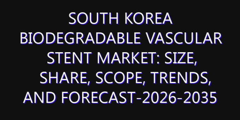South Korea Biodegradable Vascular Stent Market: Size, Share, Scope, Trends, and Forecast-2026-2035