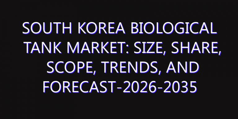 South Korea Biological Tank Market: Size, Share, Scope, Trends, and Forecast-2026-2035