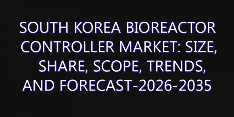 South Korea Bioreactor Controller Market: Size, Share, Scope, Trends, and Forecast-2026-2035