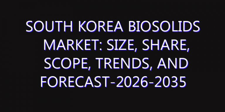 South Korea Biosolids Market: Size, Share, Scope, Trends, and Forecast-2026-2035
