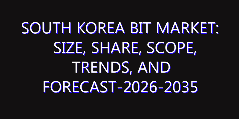 South Korea BIT Market: Size, Share, Scope, Trends, and Forecast-2026-2035