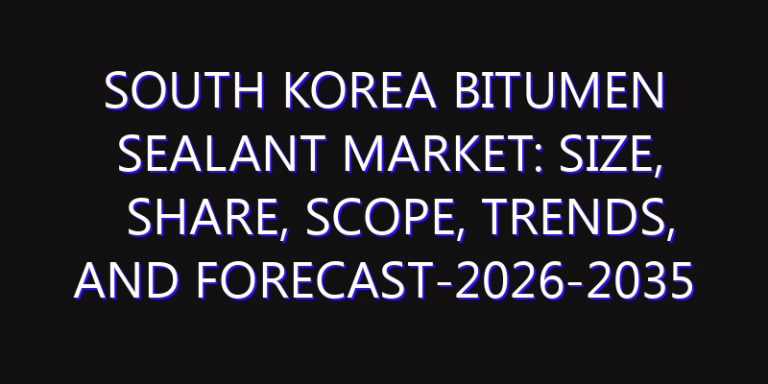 South Korea Bitumen Sealant Market: Size, Share, Scope, Trends, and Forecast-2026-2035