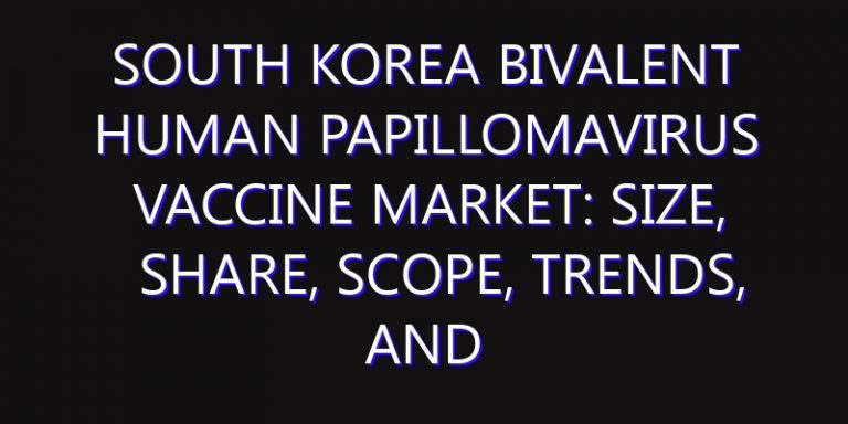 South Korea Bivalent Human Papillomavirus Vaccine Market: Size, Share, Scope, Trends, and Forecast-2026-2035