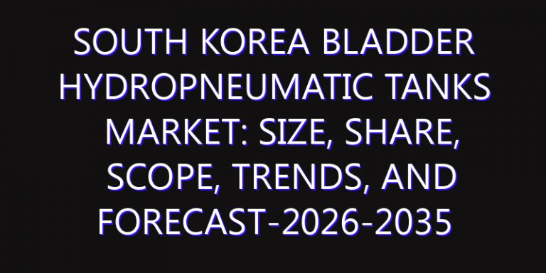 South Korea Bladder Hydropneumatic Tanks Market: Size, Share, Scope, Trends, and Forecast-2026-2035