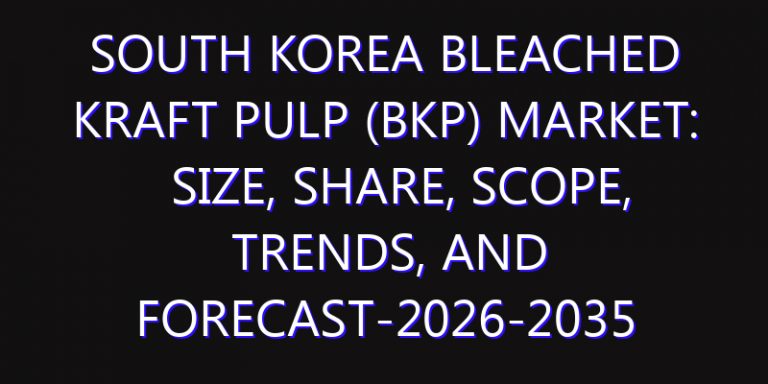 South Korea Bleached Kraft Pulp (BKP) Market: Size, Share, Scope, Trends, and Forecast-2026-2035
