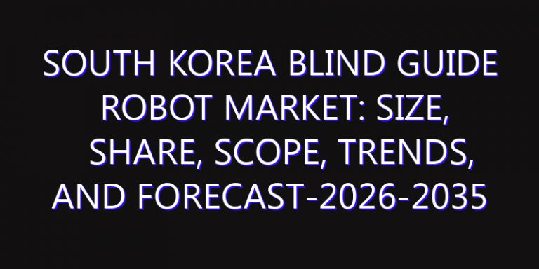 South Korea Blind Guide Robot Market: Size, Share, Scope, Trends, and Forecast-2026-2035