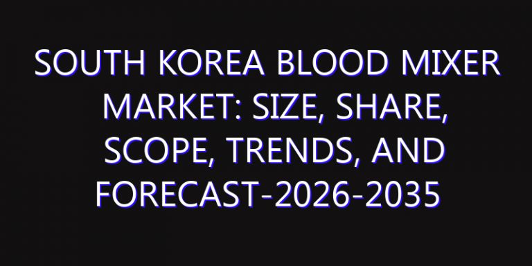 South Korea Blood Mixer Market: Size, Share, Scope, Trends, and Forecast-2026-2035