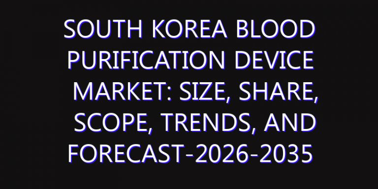South Korea Blood Purification Device Market: Size, Share, Scope, Trends, and Forecast-2026-2035
