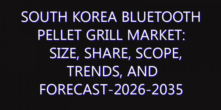 South Korea Bluetooth Pellet Grill Market: Size, Share, Scope, Trends, and Forecast-2026-2035