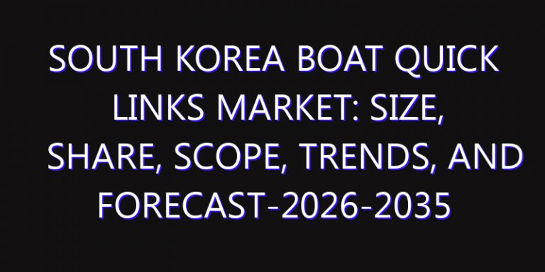 South Korea Boat Quick Links Market: Size, Share, Scope, Trends, and Forecast-2026-2035