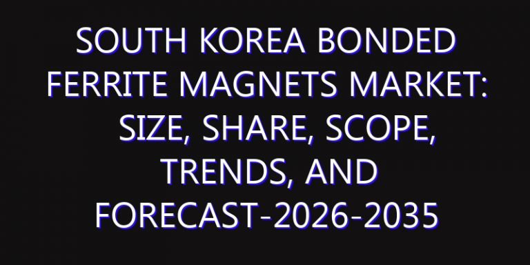 South Korea Bonded Ferrite Magnets Market: Size, Share, Scope, Trends, and Forecast-2026-2035